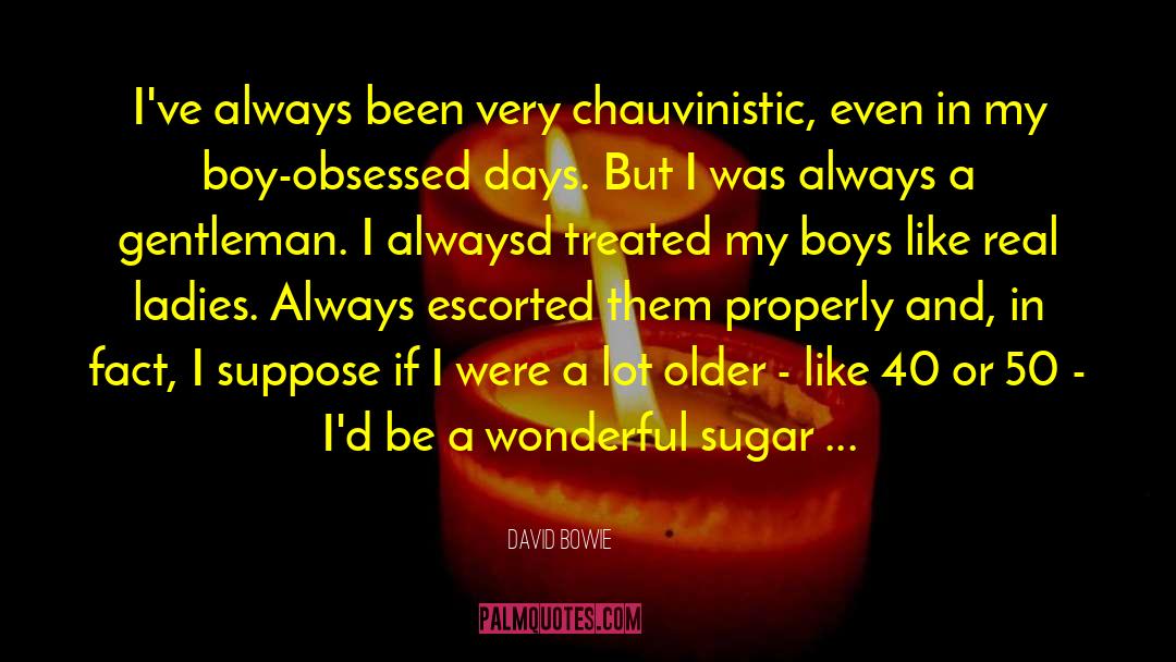 Chauvinistic quotes by David Bowie