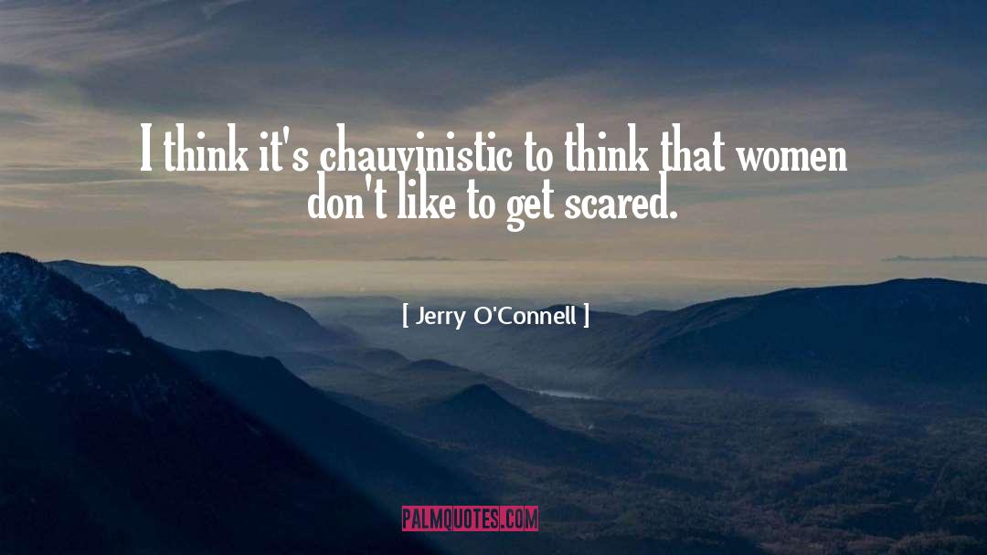 Chauvinistic quotes by Jerry O'Connell