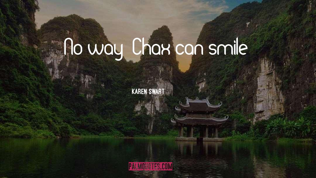 Chax quotes by Karen Swart