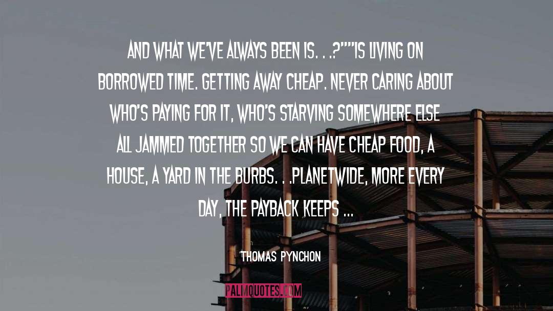 Cheap Food quotes by Thomas Pynchon