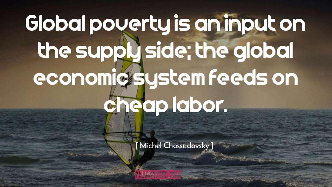 Cheap Labor quotes by Michel Chossudovsky