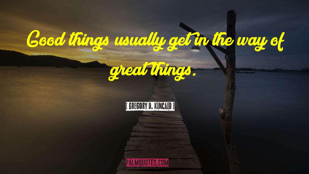 Cheap Things quotes by Gregory D. Kincaid