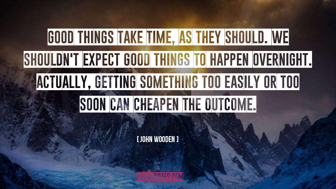 Cheapen quotes by John Wooden