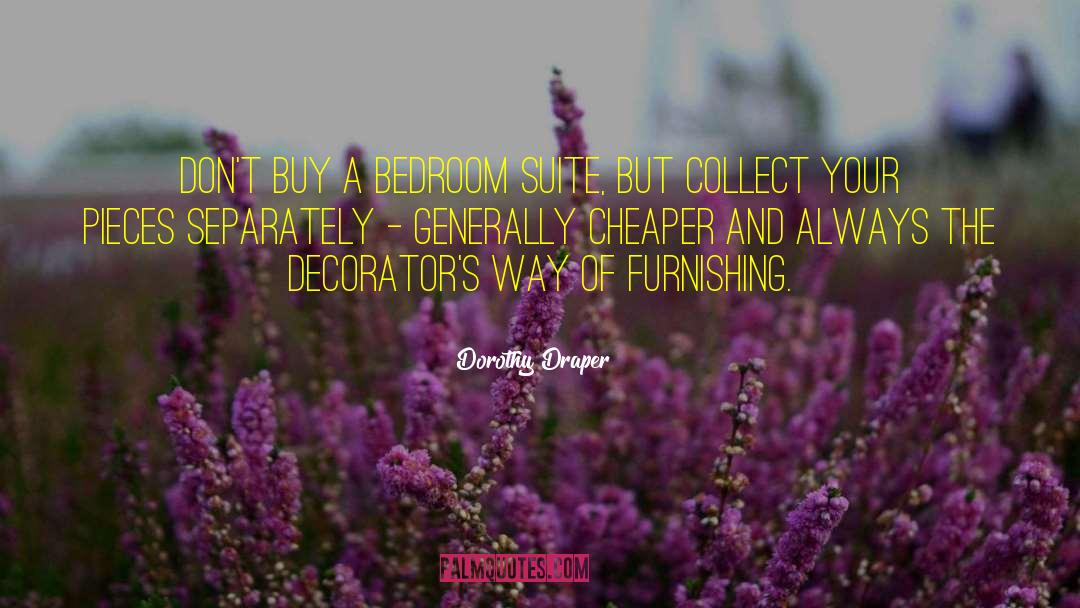 Cheaper quotes by Dorothy Draper