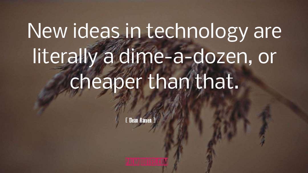 Cheaper quotes by Dean Kamen