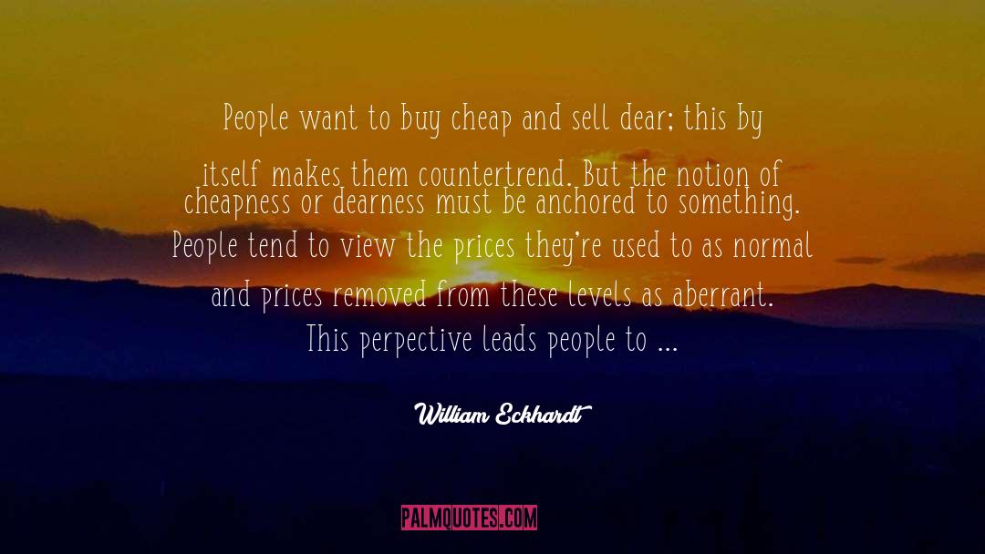 Cheapness quotes by William Eckhardt