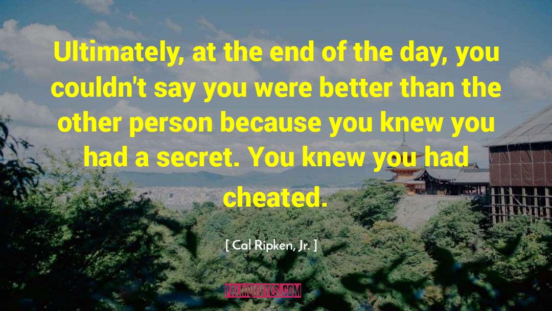 Cheated quotes by Cal Ripken, Jr.