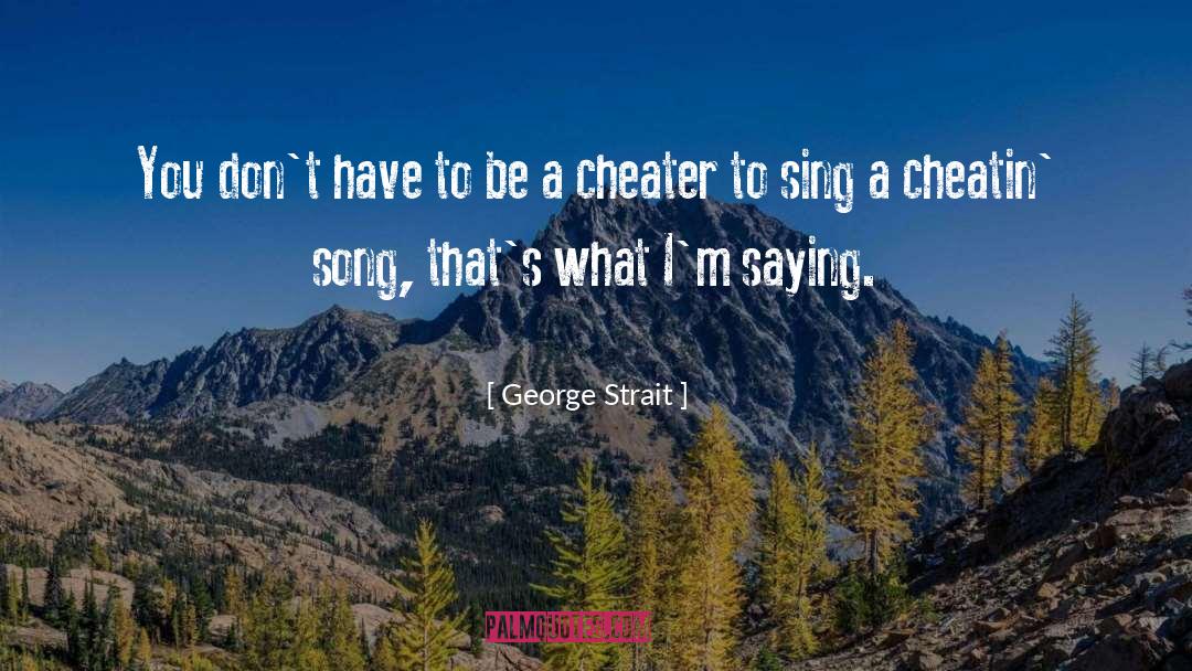Cheater quotes by George Strait