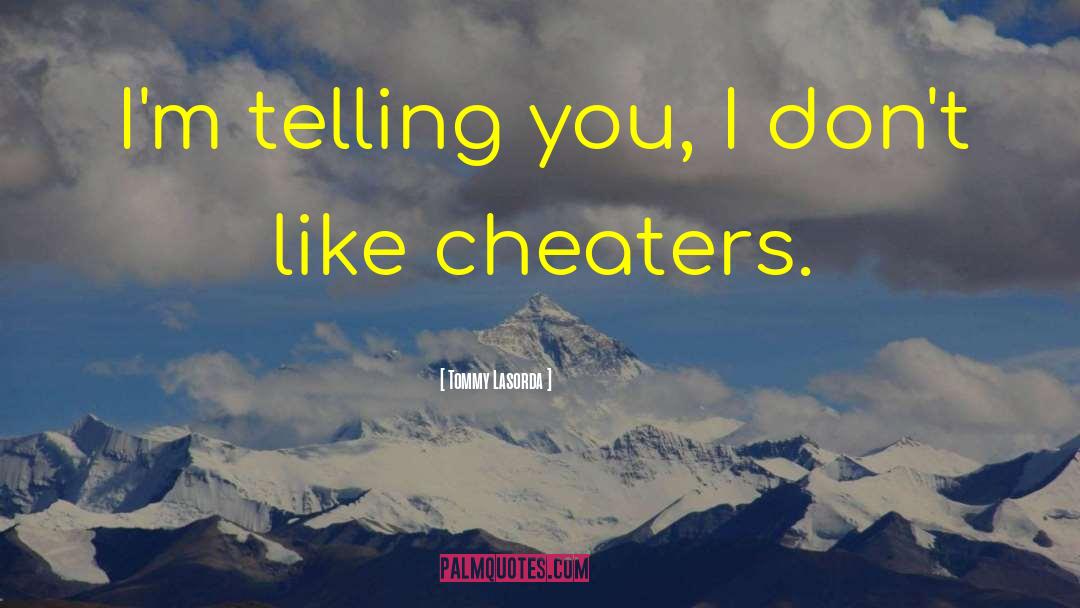 Cheaters quotes by Tommy Lasorda