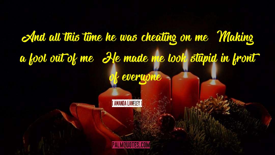 Cheating On Me quotes by Amanda Laneley