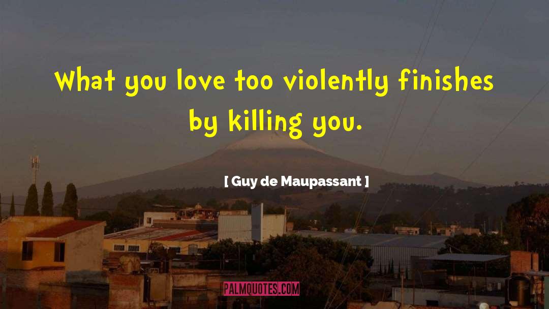 Chechens Killing quotes by Guy De Maupassant