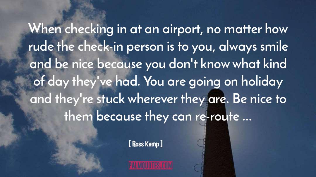 Check In quotes by Ross Kemp