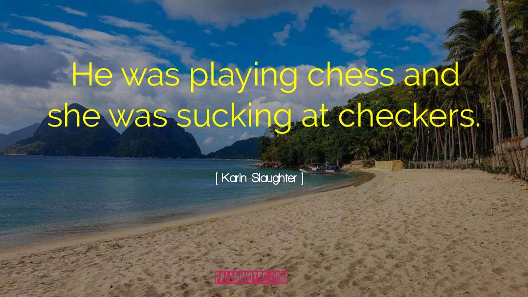 Checkers quotes by Karin Slaughter