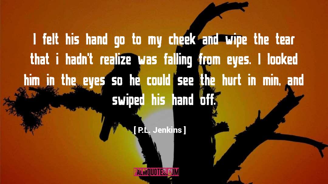 Cheek quotes by P.L. Jenkins