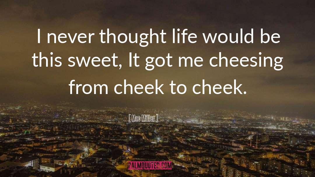 Cheek To Cheek quotes by Mac Miller