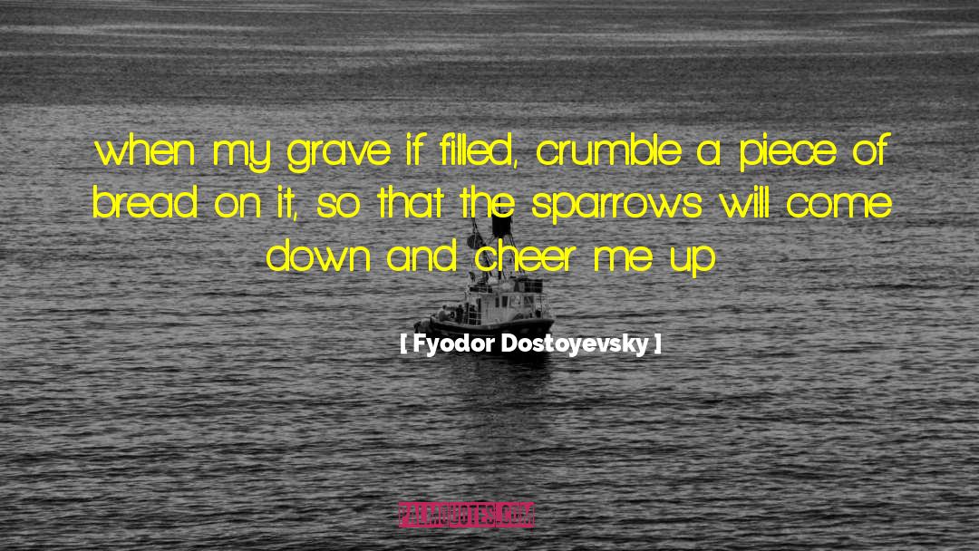 Cheer Me Up quotes by Fyodor Dostoyevsky