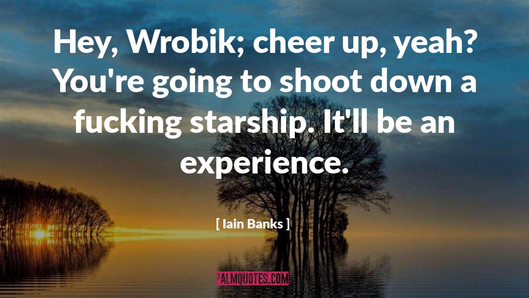 Cheer Up quotes by Iain Banks