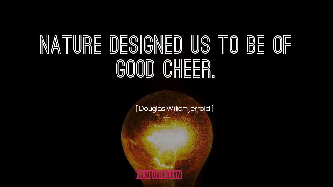 Cheerfulness quotes by Douglas William Jerrold