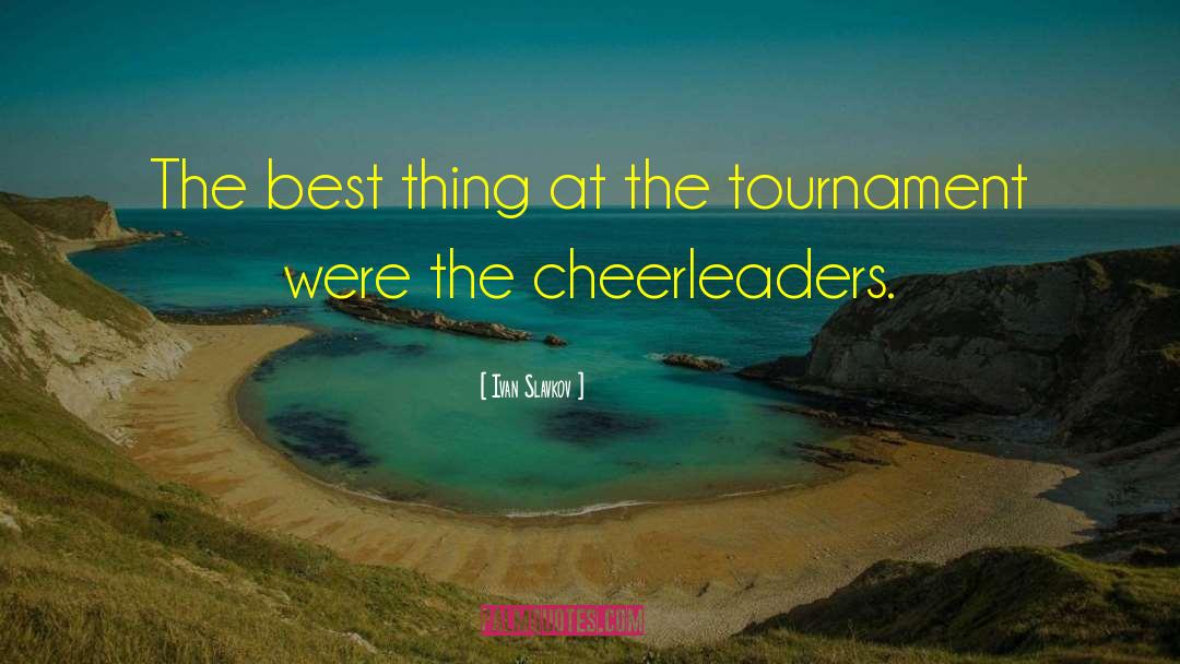 Cheerleaders quotes by Ivan Slavkov