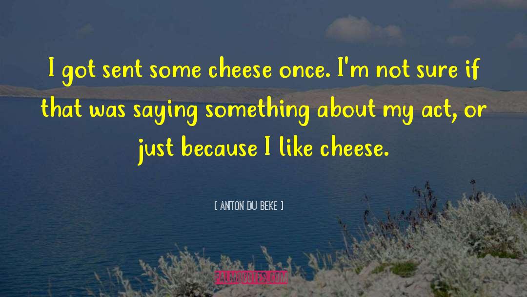 Cheese N Weiner quotes by Anton Du Beke