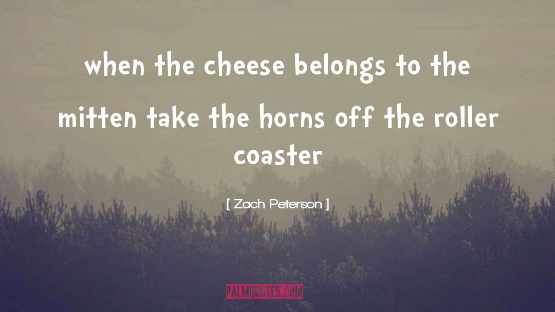 Cheese quotes by Zach Peterson