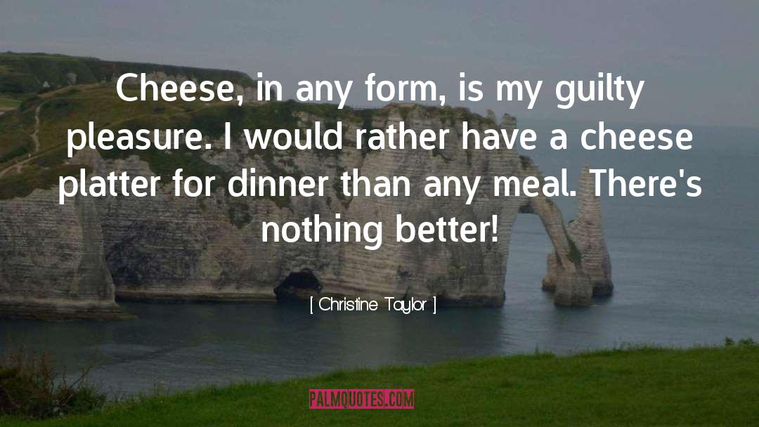 Cheese quotes by Christine Taylor