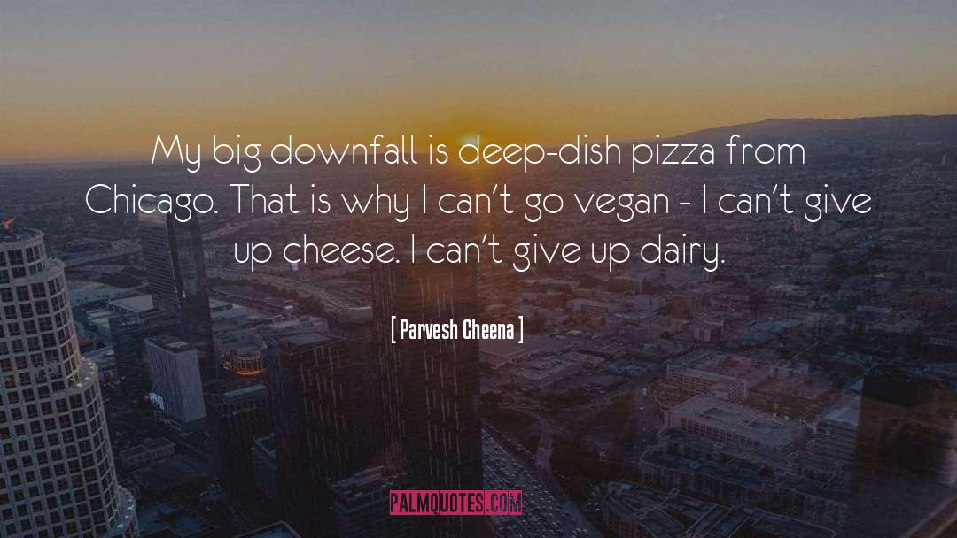 Cheese quotes by Parvesh Cheena