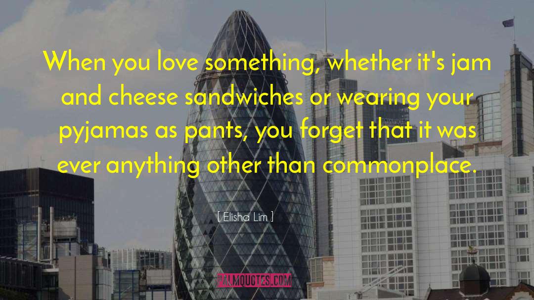 Cheese Sandwiches quotes by Elisha Lim