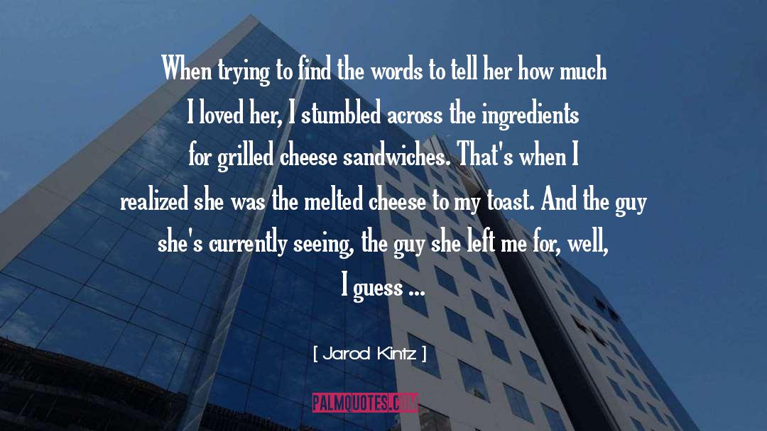 Cheese Sandwiches quotes by Jarod Kintz