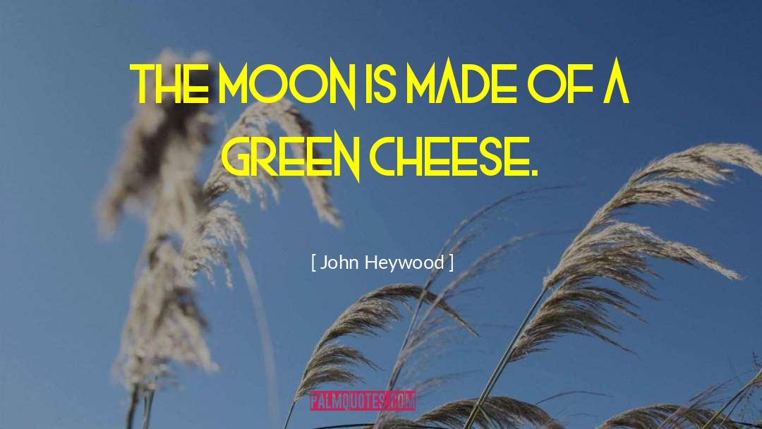 Cheese Symphony quotes by John Heywood