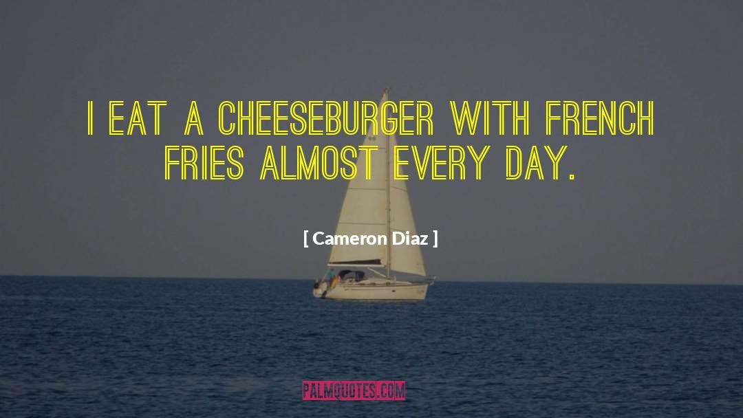Cheeseburger quotes by Cameron Diaz