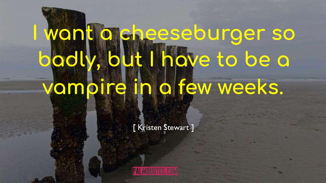 Cheeseburger quotes by Kristen Stewart