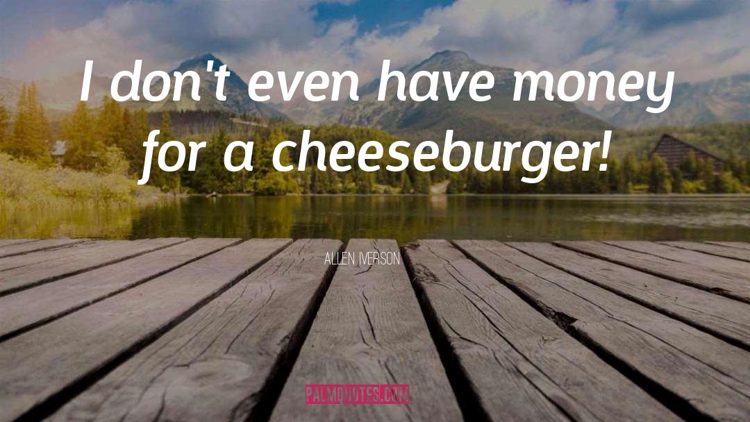 Cheeseburger quotes by Allen Iverson