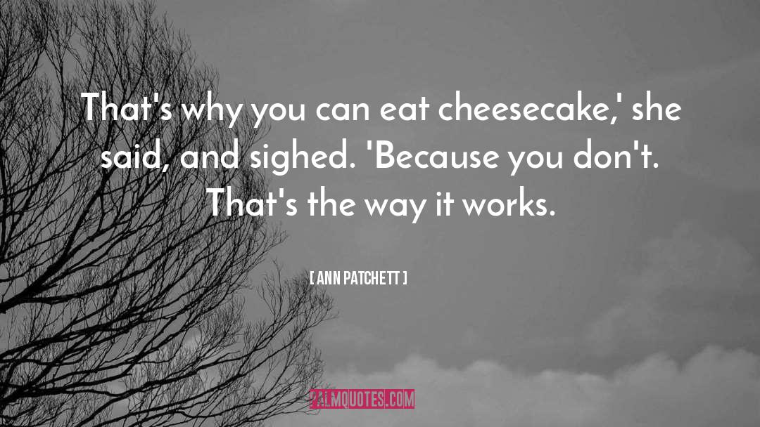 Cheesecake quotes by Ann Patchett