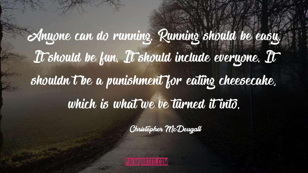 Cheesecake quotes by Christopher McDougall