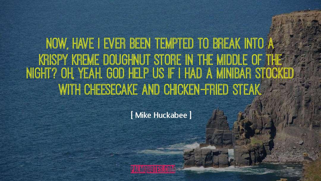 Cheesecake quotes by Mike Huckabee