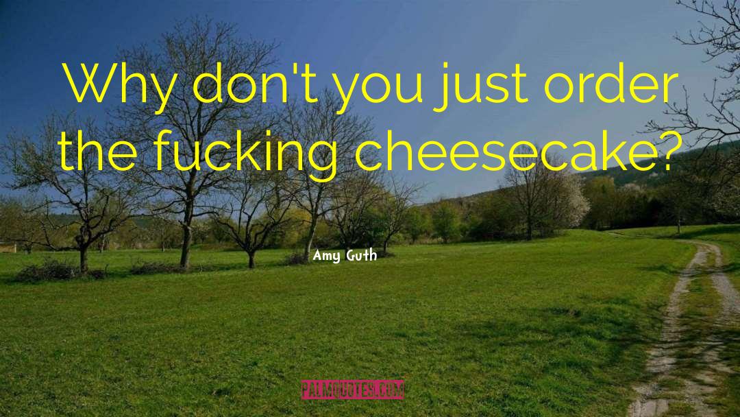 Cheesecake quotes by Amy Guth