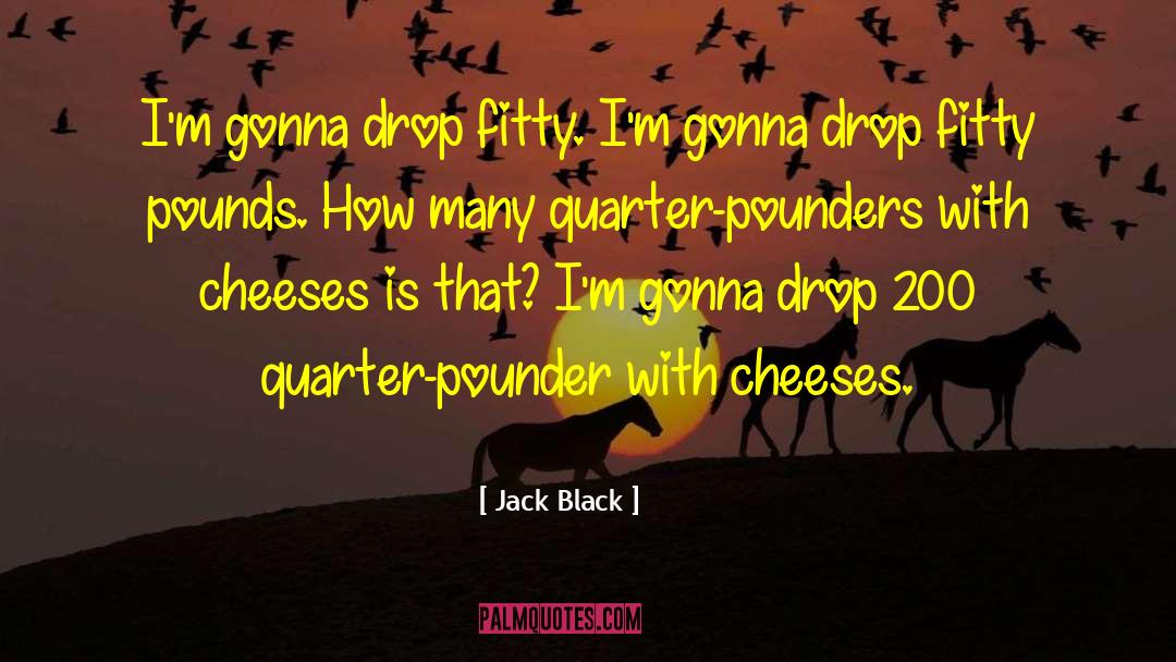 Cheeses quotes by Jack Black