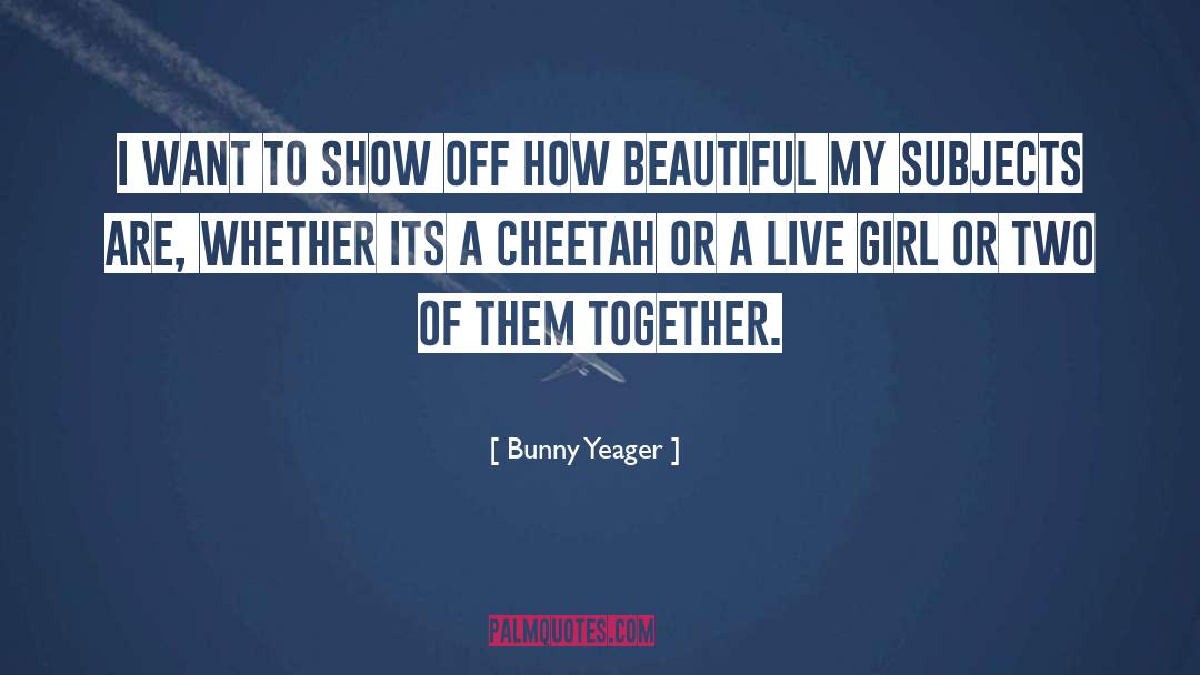 Cheetahs quotes by Bunny Yeager