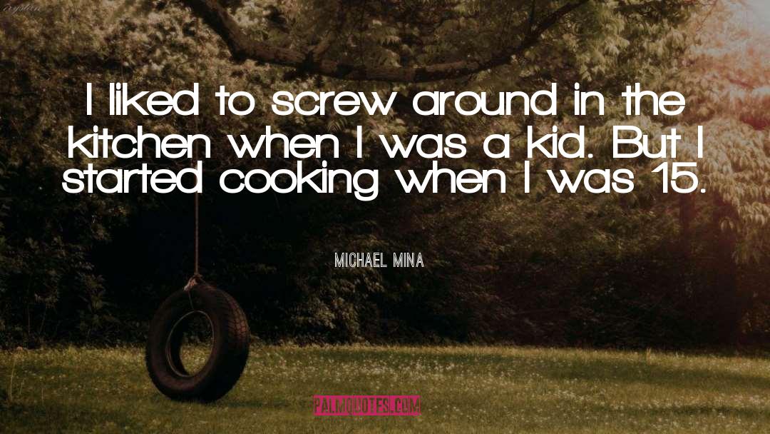 Chefs Cooking quotes by Michael Mina