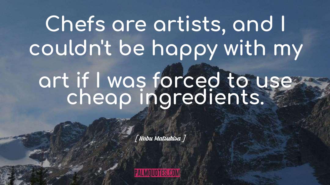 Chefs quotes by Nobu Matsuhisa