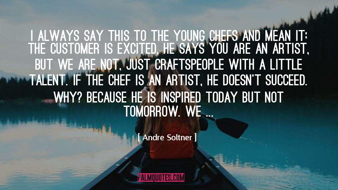 Chefs quotes by Andre Soltner