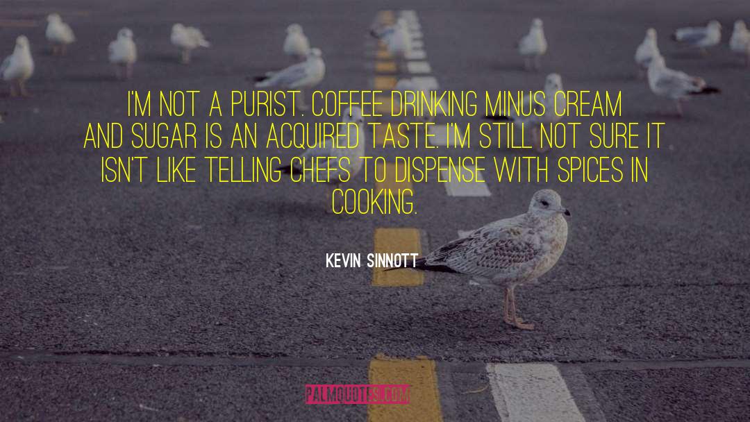 Chefs quotes by Kevin Sinnott