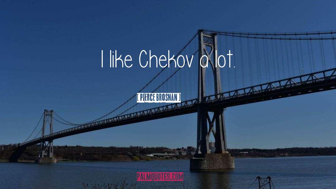 Chekov quotes by Pierce Brosnan