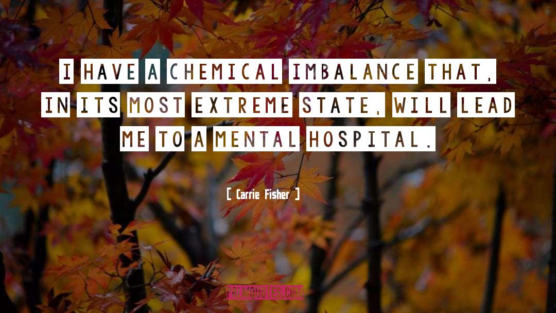 Chemical Imbalance quotes by Carrie Fisher