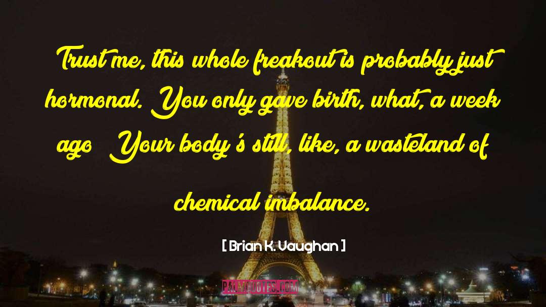 Chemical Imbalance Theory quotes by Brian K. Vaughan
