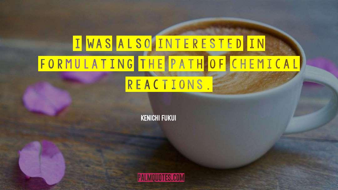 Chemical Reactions quotes by Kenichi Fukui