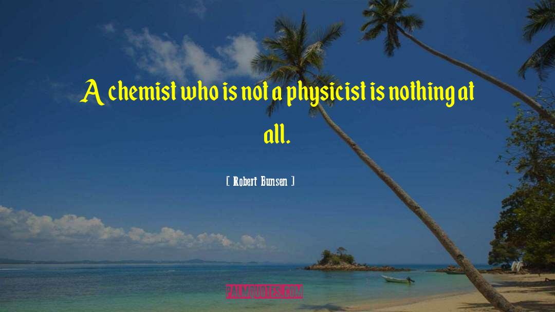 Chemist quotes by Robert Bunsen