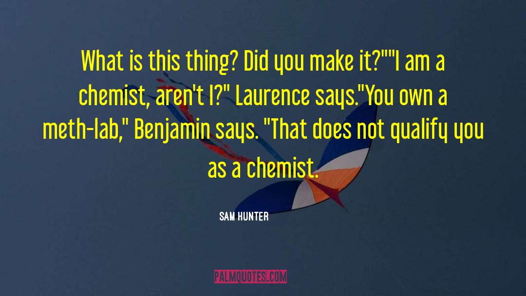 Chemist quotes by Sam Hunter
