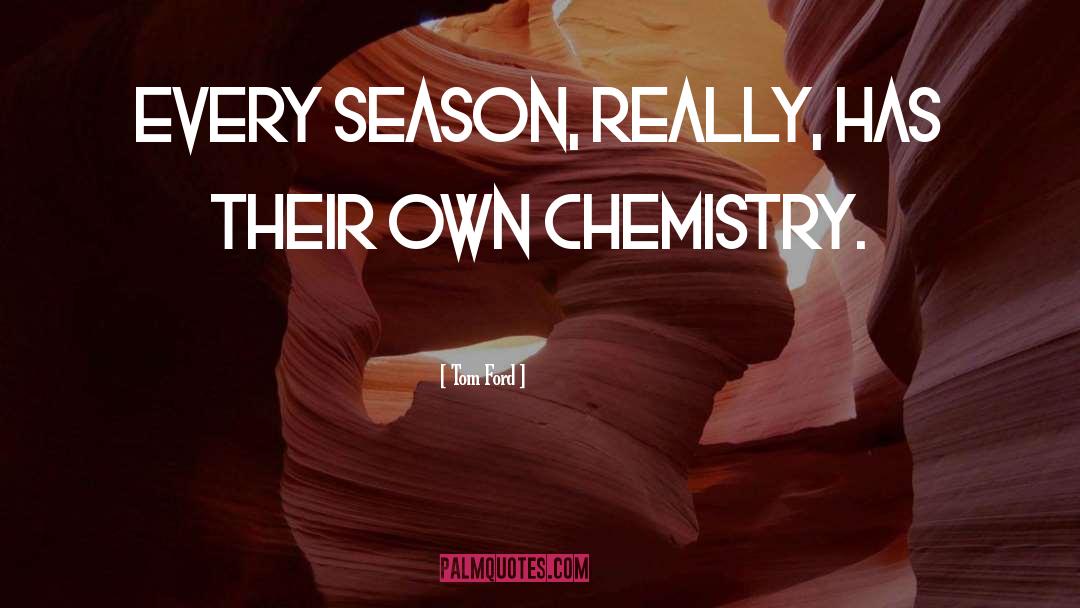 Chemistry quotes by Tom Ford